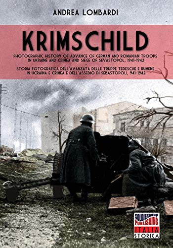 Krimschild 1941-1942: Photographic history of the advance of German and Romanian troops in Ukraine, Crimea and Siege of Sevastopol 1941-1942 (Italia Strorica, Band 67)