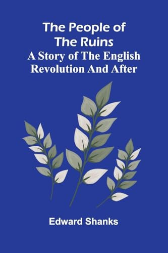 The People Of The Ruins: A Story Of The English Revolution And After
