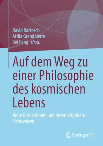 Auf dem Weg zu einer Philosophie des kosmischen Lebens: Neue Diskussionen und interdisziplinäre Sichtweisen