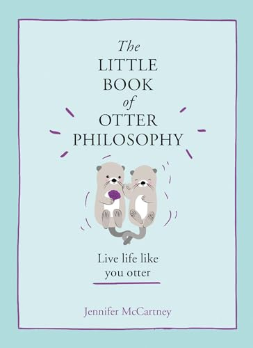 The Little Book of Otter Philosophy (The Little Animal Philosophy Books)