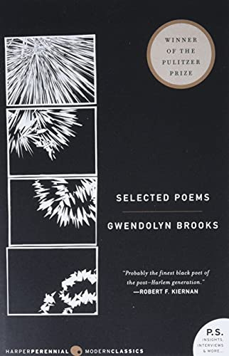 Selected Poems: First African American Pulitzer Winner―Civil Rights, Black Life, and Humanity in 20th Century America (Harper Perennial Modern Classics)