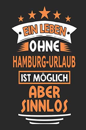 Ein Leben ohne Hamburg-Urlaub ist möglich aber sinnlos: Notizbuch, Notizblock, Geburtstag Geschenk Buch mit 110 linierten Seiten, kann auch als ... eines Schild bzw. Poster verwendet werden