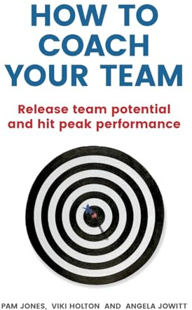How to Coach Your Team: Release team potential and hit peak performance