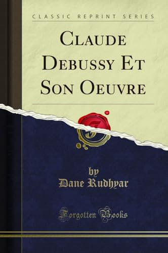 Claude Debussy Et Son Oeuvre (Classic Reprint)