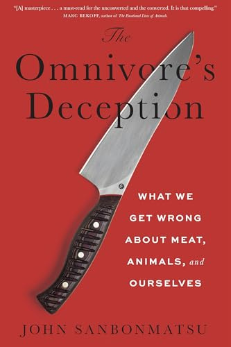The Omnivore’s Deception: What We Get Wrong about Meat, Animals, and Ourselves