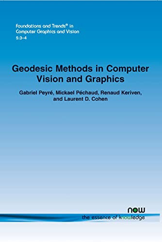 Geodesic Methods in Computer Vision and Computer Graphics (Foundations and Trends (R) in Computer Graphics and Vision)