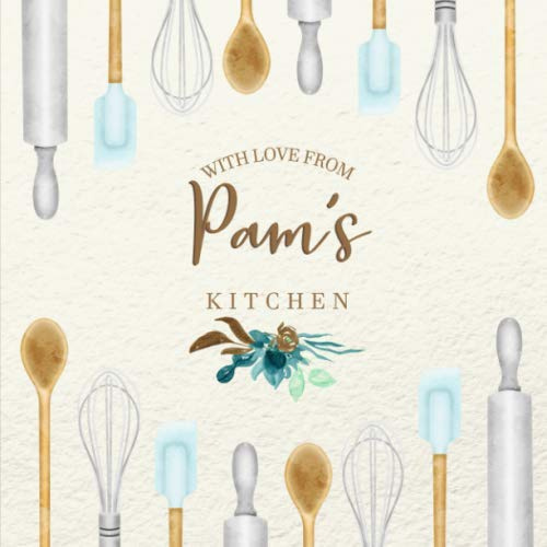 With Love From Pam's Kitchen: Personalized Empty Cookbook for Recipes | Write in Personal and Family Meals