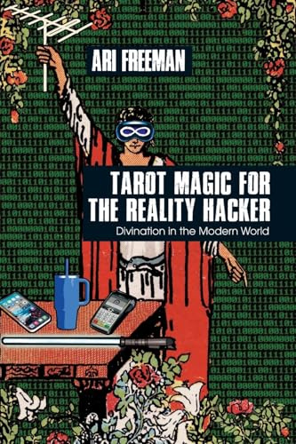 Tarot Magic for the Reality Hacker: Divination in the Modern World