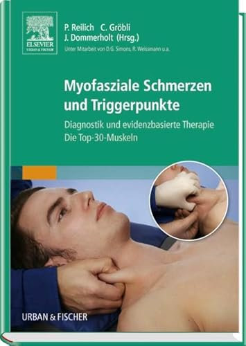 Myofasziale Schmerzen und Triggerpunkte: Diagnostik und evidenzbasierte Therapie. Die Top-30-Muskeln