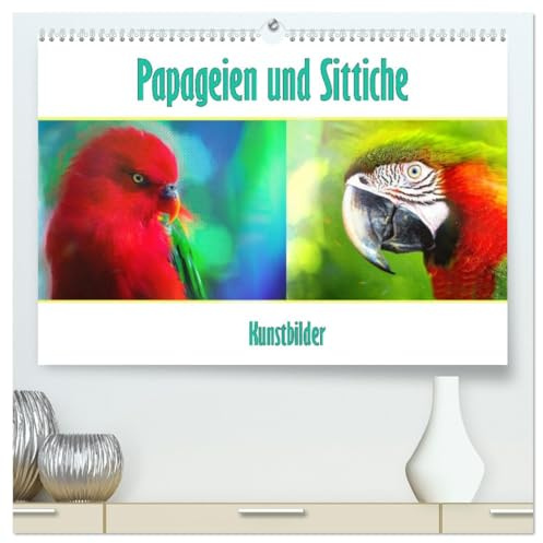 Papageien und Sittiche - Kunstbilder (hochwertiger Premium Wandkalender 2026 DIN A2 quer), Kunstdruck in Hochglanz: Exotenvögel (CALVENDO Tiere)