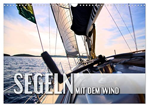 Segeln - mit dem Wind (Wandkalender 2026 DIN A3 quer), CALVENDO Monatskalender: Stimmungsvolle Bilder von Segeltörns rund um die Welt (CALVENDO Sport)