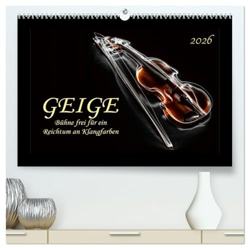 Geige - Bühne frei für ein Reichtum an Klangfarben (hochwertiger Premium Wandkalender 2026 DIN A2 quer), Kunstdruck in Hochglanz: Der Klang der ... eine starke Faszination aus. (CALVENDO Kunst)