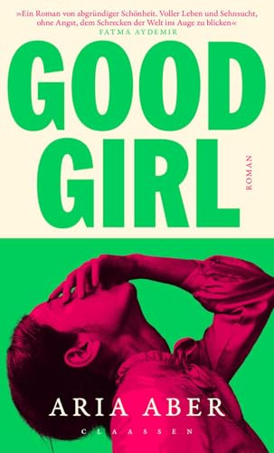 Good Girl: Roman | Dieses Buch ist ein einziger Trip: rau, ehrlich und voll wahrhaftiger Schönheit