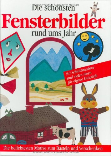 Die schönsten Fensterbilder rund ums Jahr: Die beliebtesten Motive zum Basteln und Verschenken. Mit Schnittmustern