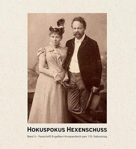 Hokuspokus Hexenschuss: Festschrift Engelbert Humperdinck zum 170. Geburtstag (Siegburger Humperdinck-Studien)