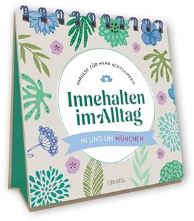 Innehalten im Alltag: Impulse für mehr Achtsamkeit. In und um München. Spiralaufstellbuch