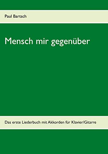 Mensch mir gegenüber: Das erste Liederbuch mit Akkorden für Klavier/Gitarre