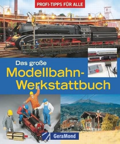 Das große Modellbahn-Werkstattbuch: Profi-Tipps für alle (GeraMond)
