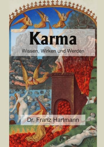 Karma – Wissen, Wirken und Werden: Enthaltend praktische Anweisungen in Bezug auf die okkulte Wissenschaft für diejenigen, welche nicht bloß wissen, sondern auch werden wollen.