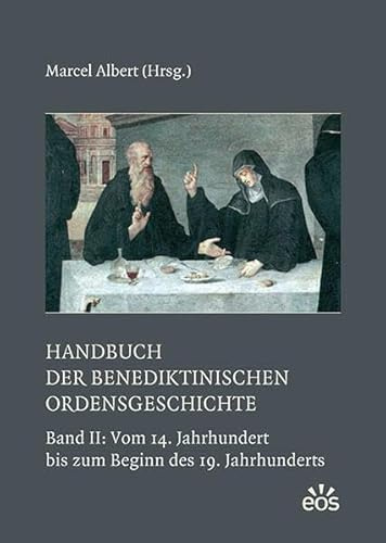 Handbuch der benediktinischen Ordensgeschichte II: Band 2: Vom 14. Jahrhundert bis zum Beginn des 19. Jahrhunderts (Studien und Mitteilungen zur ... und seiner Zweige: Ergänzungsbände)