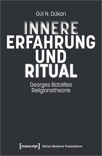 Innere Erfahrung und Ritual: Georges Batailles Religionstheorie (Edition Moderne Postmoderne)
