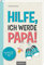 Hilfe, ich werde Papa!: Überlebenstipps für werdende Väter | DAS Schwangerschaftsbuch für Männer