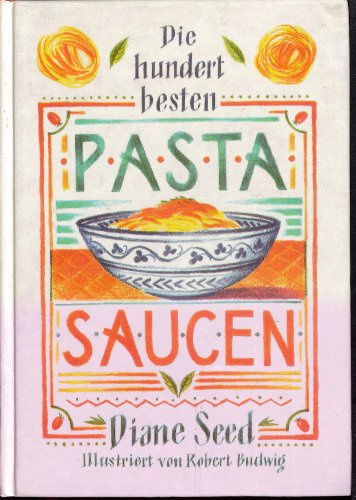 Die hundert besten Pasta- Saucen.