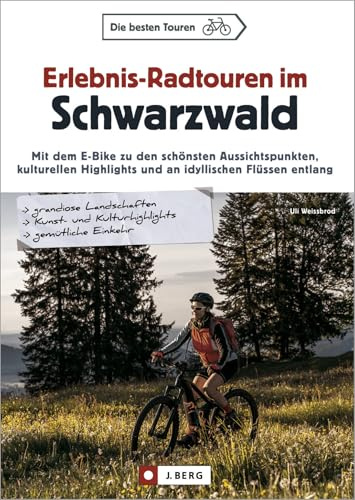 Erlebnis-Radtouren im Schwarzwald: Mit dem E-Bike zu den schönsten Aussichtspunkten, kulturellen Highlights und an idyllischen Flüssen entlang
