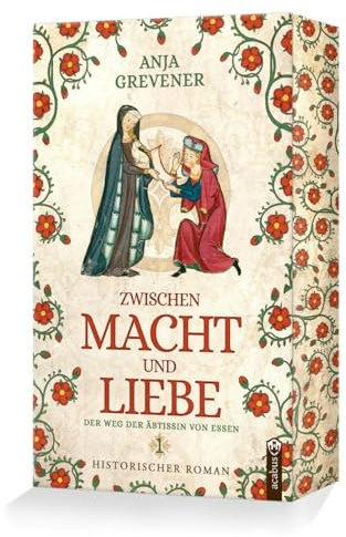 Zwischen Macht und Liebe: Der Weg der Äbtissin von Essen: Ein fesselnder historischer Roman über Liebe, Macht und Selbstbestimmung im Mittelalter (Starke Frau im Mittelalter)
