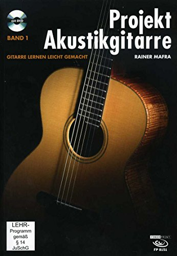 Projekt Akustikgitarre, Band 1.: Gitarre lernen leicht gemacht: Gitarre lernen leicht gemacht. Schwierigkeitsgrad: einfach bis fortgeschritten