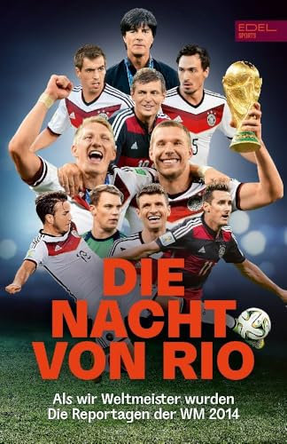 Die Nacht von Rio. Als wir Weltmeister wurden: Die Original-Reportagen der Fußball-WM 2014