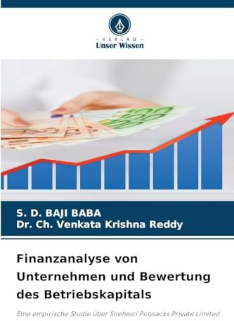 Finanzanalyse von Unternehmen und Bewertung des Betriebskapitals: Eine empirische Studie über Snehasri Polysacks Private Limited