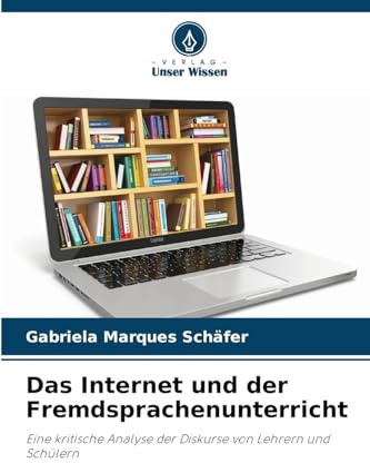 Das Internet und der Fremdsprachenunterricht: Eine kritische Analyse der Diskurse von Lehrern und Schülern