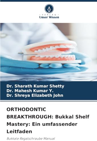 ORTHODONTIC BREAKTHROUGH: Bukkal Shelf Mastery: Ein umfassender Leitfaden: Bukkale Regalschraube Manual