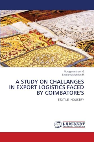 A STUDY ON CHALLANGES IN EXPORT LOGISTICS FACED BY COIMBATORE'S: TEXTILE INDUSTRY