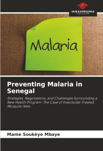 Preventing Malaria in Senegal: Strategies, Negotiations, and Challenges Surrounding a New Health Program: The Case of Insecticide-Treated Mosquito Nets