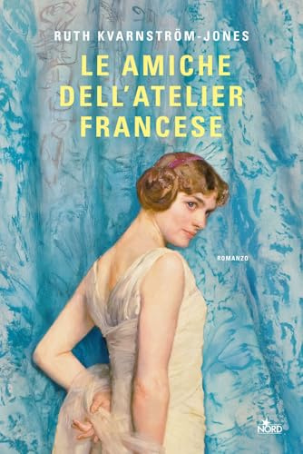 Le amiche dell'atelier francese (Narrativa Nord)