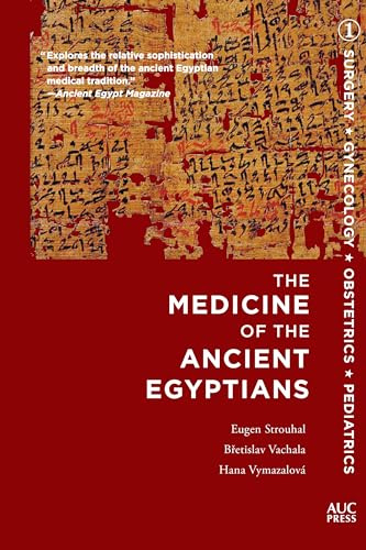 The Medicine of the Ancient Egyptians, Volume 1: Surgery, Gynecology, Obstetrics, and Pediatrics