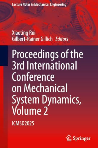 Proceedings of the 3rd International Conference on Mechanical System Dynamics, Volume 2: ICMSD2025 (Lecture Notes in Mechanical Engineering)