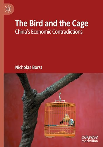 The Bird and the Cage: China’s Economic Contradictions
