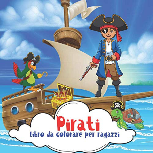 Pirati Libro da colorare per ragazzi.: Per piccoli pirati e avventure in mare. Composto per ragazzi 4-8 anni. Scienza e scienza. In bocca al lupo!!!