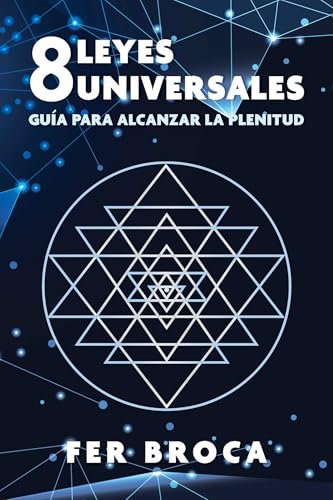 8 leyes universales: Guía para alcanzar la plenitud