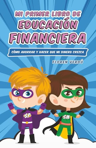 Mi primer libro de educación financiera: Cómo ahorrar y hacer que mi dinero crezca (EDUCACIÓN FINANCIERA PARA NIÑOS, Band 1)