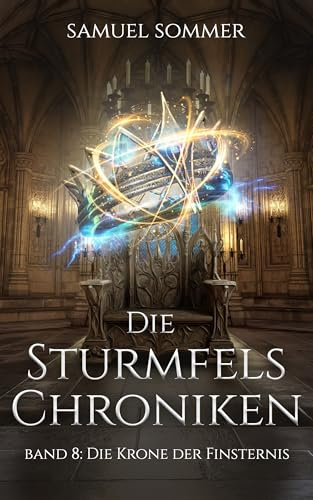 Die Sturmfels Chroniken Band 8: Die Krone der Finsternis