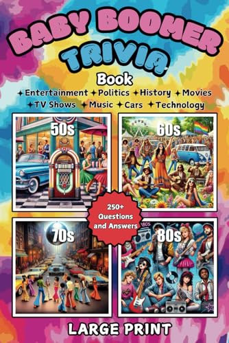 Baby Boomer Trivia Book: 250+ Questions and Answers on Entertainment, History, Politics, Technology, Music, Movies, TV, and Cars: A Nostalgic Trivia Book for Trivia Lovers in Large Print