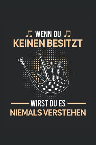 Wenn du keinen besitzt wirst du es niemals verstehen: Dudelsack Notizbuch - Toller linierter Notizblock für Dudelsackspieler & Sackpfeifer