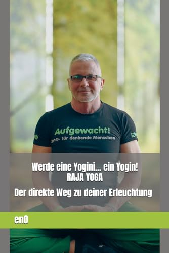 Werde eine Yogini... ein Yogin! RAJA-YOGA - Der ganzheitliche Yoga als Lebensweg: Konzentration und Meditation sind der Schlüssel zu Erleuchtung und ... (Die kleine Zen-Reihe zur Erleuchtung)