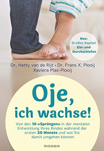 Oje, ich wachse!: Von den 10 Sprüngen in der mentalen Entwicklung Ihres Kindes während der ersten 20 Monate und wie Sie damit umgehen können - Jetzt mit großem Kapitel zum Ein- und Durchschlafen