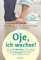 Oje, ich wachse!: Von den 10 Sprüngen in der mentalen Entwicklung Ihres Kindes während der ersten 20 Monate und wie Sie damit umgehen können - Jetzt mit großem Kapitel zum Ein- und Durchschlafen
