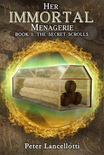 Her Immortal Menagerie: Book 1: The Secret Scrolls